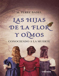 M. Pérez Badel — Las hijas de la flor y olmos: Conociendo a la muerte