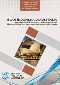 Dr. H. Agus Ahmad Safei, Dr. H. Ahmad Sarbini, Dr. H. Enjang AS., Dr. H. Dindin Solahudin — Islam Indonesia di Australia: Kontribusi Dakwah Komunitas Muslim Indonesia dan Akseptansi Masyarakat Non-Muslim Australia terhadap Mereka