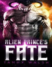 Tammy Walsh — Alien Prince's Fate: A Sci-Fi Alien Romance