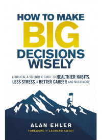 Alan Ehler; — How to Make Big Decisions Wisely