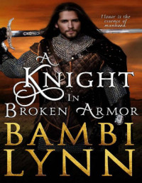 Bambi Lynn [Lynn, Bambi] — A Knight in Broken Armor (The Knights of Stonebridge, Series 1, Book 2)