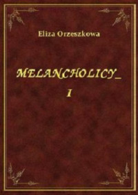 Orzeszkowa Eliza — Melancholicy