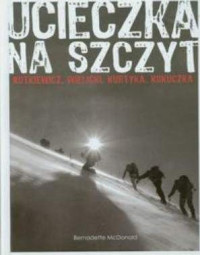 Bernadette McDonald — Ucieczka na szczyt: Rutkiewicz, Wielicki, Kurtyka, Kukuczka