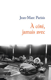 Jean-Marc Parisis [Parisis, Jean-Marc] — A côté, jamais avec