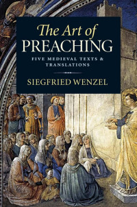 Siegfried Wenzel — The Art of Preaching: Five Medieval Texts and Translations