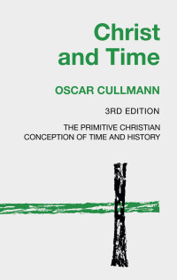 Oscar Cullmann; — Christ and Time, 3rd Edition