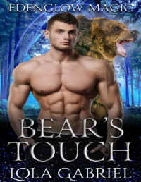 Lola Gabriel [Gabriel, Lola] — Bear's Touch (Edenglow Magic Book 2)