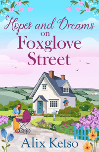 Alix Kelso — Hopes and Dreams on Foxglove Street: An emotional romance about new beginnings (The Foxglove Street Series Book 8)