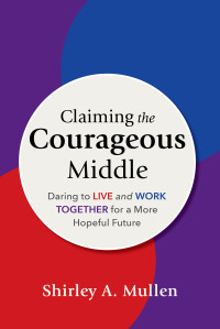 Mullen, Shirley A.; — Claiming the Courageous Middle