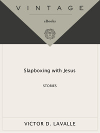 Victor LaValle — Slapboxing with Jesus
