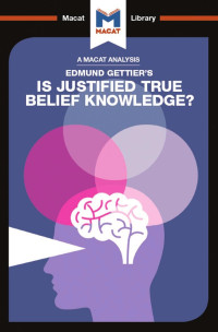 Jason Schukraft — An Analysis of Edmund Gettier’s: Is Justified True Belief Knowledge?