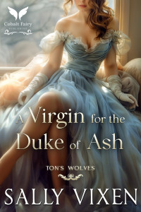 Sally Vixen — A Virgin for the Duke of Ash: A Historical Regency Romance Novel (Ton's Wolves Book 2)