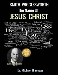 Michael Yeager — Smith Wigglesworth. The Name of JESUS CHRIST