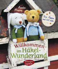 Messing, Annika — Willkommen im Häkel-Wunderland