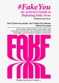 Simona Levi, et al. — #FakeYou - An Activist's Guide to Defeating Fake News