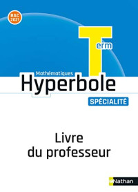 Séverine Aubry, Michel Bachimont, Bernard Chrétien, Pierre-Antoine Desrousseaux, — Hyperbole Mathématiques Spécialité Le livre du professeur