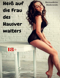 Bernadette Binkowski — Heiß auf die Frau des Hausverwalters: Scharfe Erotikstory (German Edition)
