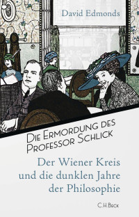 Edmonds, David — Die Ermordung des Professor Schlick