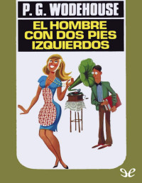 P. G. Wodehouse — El Hombre Con Dos Pies Izquierdos