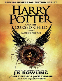 J.K. Rowling & Jack Thorne & John Tiffany — Harry Potter and the Cursed Child – Parts One and Two (Special Rehearsal Edition): The Official Script Book of the Original West End Production