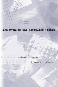 Abigail J. Sellen, Richard H. R. Harper — The Myth of the Paperless Office