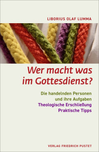 Liborius Olaf Lumma; — Wer macht was im Gottesdienst?