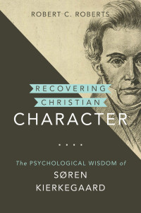 Robert C. Roberts; — Recovering Christian Character