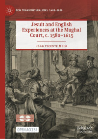 João Vicente Melo — Jesuit and English Experiences at the Mughal Court, c. 1580–1615