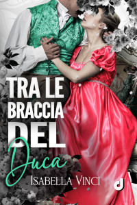Editore, Dri & Vinci, Isabella — Tra le braccia del Duca (HistoricalRomance DriEditore) (Italian Edition)