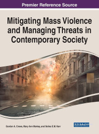 Crews, Gordon A., Markey, Mary Ann, Kerr, Selina E.M. — Mitigating Mass Violence and Managing Threats in Contemporary Society