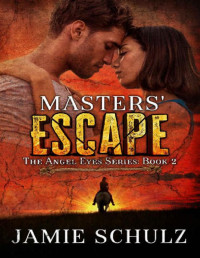 Jamie Schulz — Masters' Escape: The Angel Eyes Series Book 2 - A Cowboy Dystopian Romance