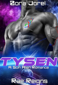 Zora Jorel & Rae Reigns — Tysen: A Scifi Alien Romance