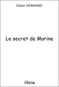 Hermand, Didier [Hermand, Didier] — Le secret de Marine: Roman (French Edition)