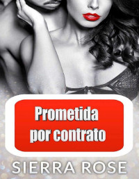 Sierra Rose — Prometida por contrato (Spanish Edition)