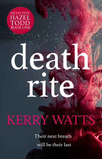 Watts, Kerry — Death Rite (Detective Hazel Todd)