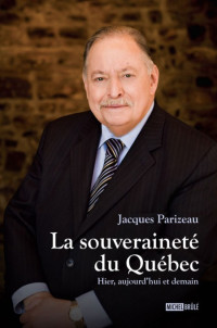 Parizeau Jacques [Parizeau Jacques] — La souveraineté du Québec - Hier, aujourd'hui et demain