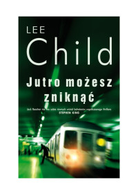 Lee Child — Jutro możesz zniknąć (t.13 JR)