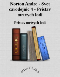 Pristav mrtvych lodi — Norton Andre - Svet carodejnic 4 - Pristav mrtvych lodi