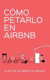 Vladyslav Marcos Nagay — Cómo Petarlo en Airbnb (Spanish Edition)