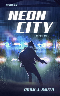 Adam J. Smith — Neon City: A Trilogy (Neon #4)