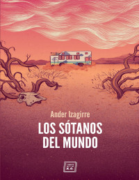 ANDER IZAGUIRRE — LOS SÓTANOS DEL MUNDO