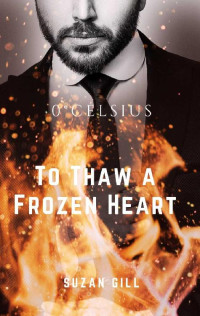 suzan gill — 0°Celsius : To Thaw A Frozen Heart