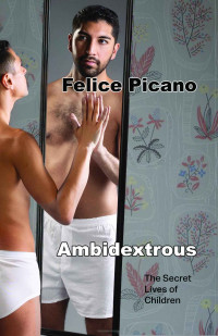 Felice Picano — Ambidextrous: The Secret Lives of Children