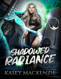 Kasey Mackenzie — Shadowed Radiance (St. Louis Shadow Wolves Book 1)