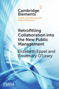 Elizabeth Eppel & Rosemary O’Leary — Retrofitting Collaboration into the New Public Management