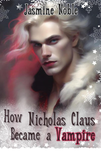 Jasmine Noble — How Nicholas Claus became a vampire