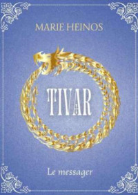 Marie Heinos — tivar: le messager (French Edition)