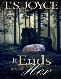 T. S. Joyce — It Ends with Her (Becoming the Wolf Book 5)