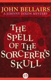 Bellairs, John — [Johnny Dixon 03] • The Spell of the Sorcerer's Skull