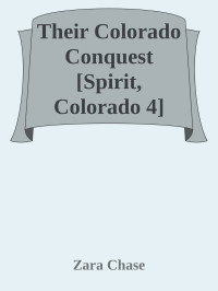 Zara Chase — Their Colorado Conquest [Spirit, Colorado 4] (Siren Publishing Ménage Everlasting)